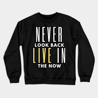 Never look back, live in the now Crewneck Sweatshirt